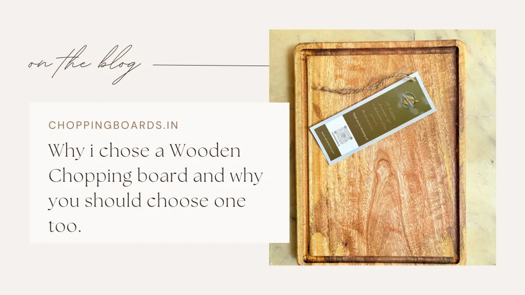 Why i chose a Wooden Chopping board and why you should choose one too.